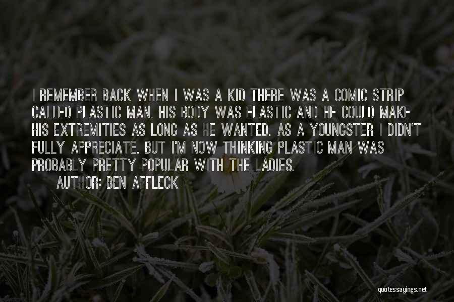 Ben Affleck Quotes: I Remember Back When I Was A Kid There Was A Comic Strip Called Plastic Man. His Body Was Elastic
