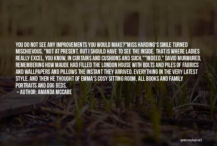 Amanda McCabe Quotes: You Do Not See Any Improvements You Would Make?miss Harding's Smile Turned Mischievous. Not At Present. But I Should Have