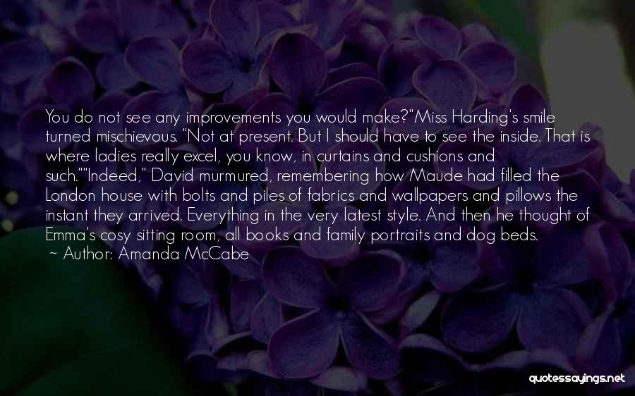 Amanda McCabe Quotes: You Do Not See Any Improvements You Would Make?miss Harding's Smile Turned Mischievous. Not At Present. But I Should Have