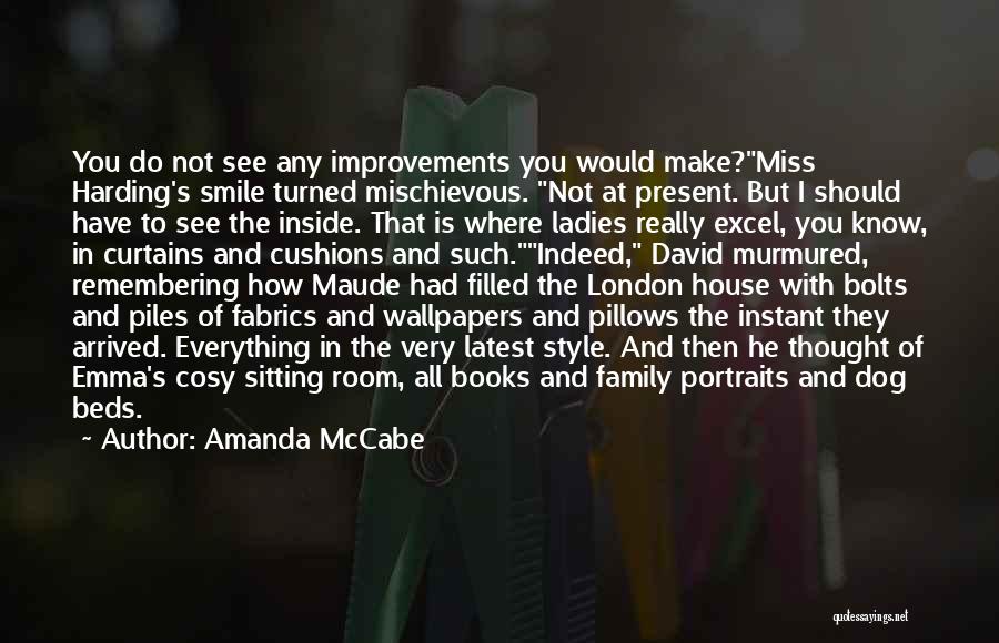 Amanda McCabe Quotes: You Do Not See Any Improvements You Would Make?miss Harding's Smile Turned Mischievous. Not At Present. But I Should Have