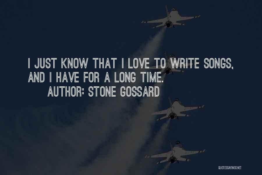 Stone Gossard Quotes: I Just Know That I Love To Write Songs, And I Have For A Long Time.