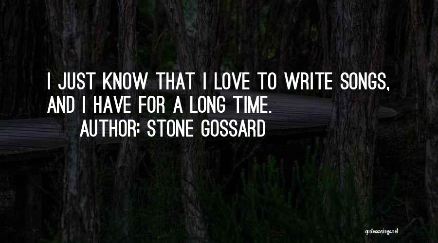 Stone Gossard Quotes: I Just Know That I Love To Write Songs, And I Have For A Long Time.