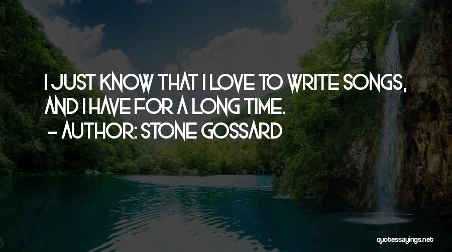 Stone Gossard Quotes: I Just Know That I Love To Write Songs, And I Have For A Long Time.