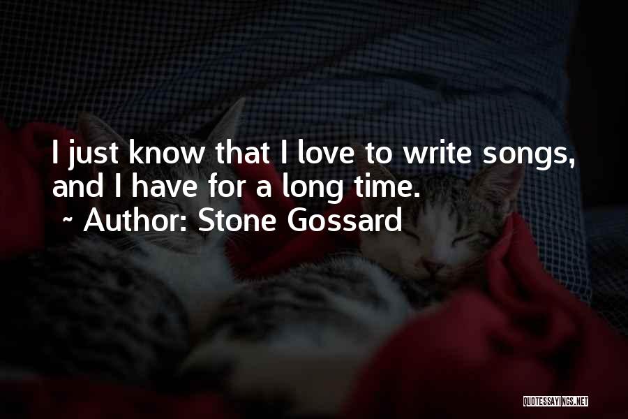 Stone Gossard Quotes: I Just Know That I Love To Write Songs, And I Have For A Long Time.