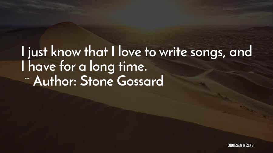 Stone Gossard Quotes: I Just Know That I Love To Write Songs, And I Have For A Long Time.