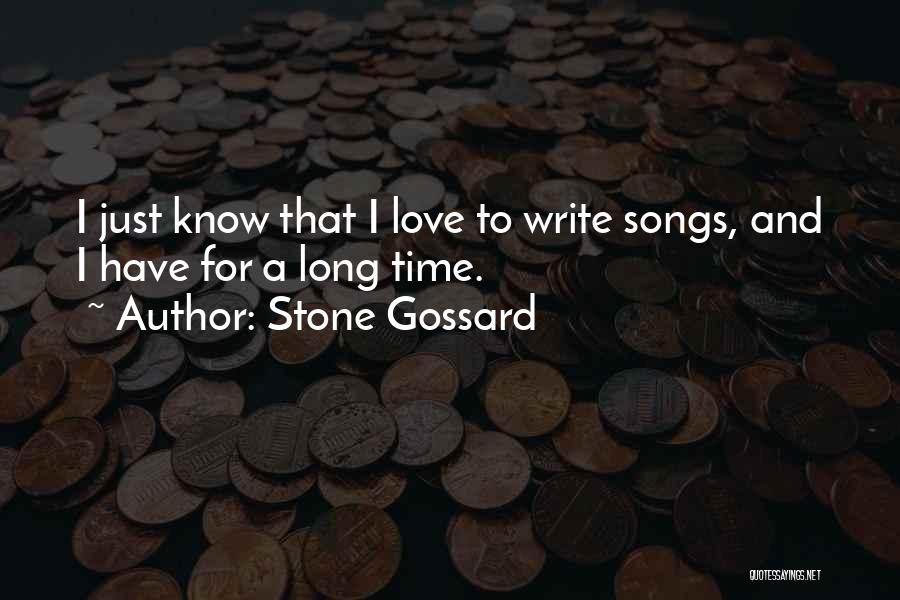Stone Gossard Quotes: I Just Know That I Love To Write Songs, And I Have For A Long Time.