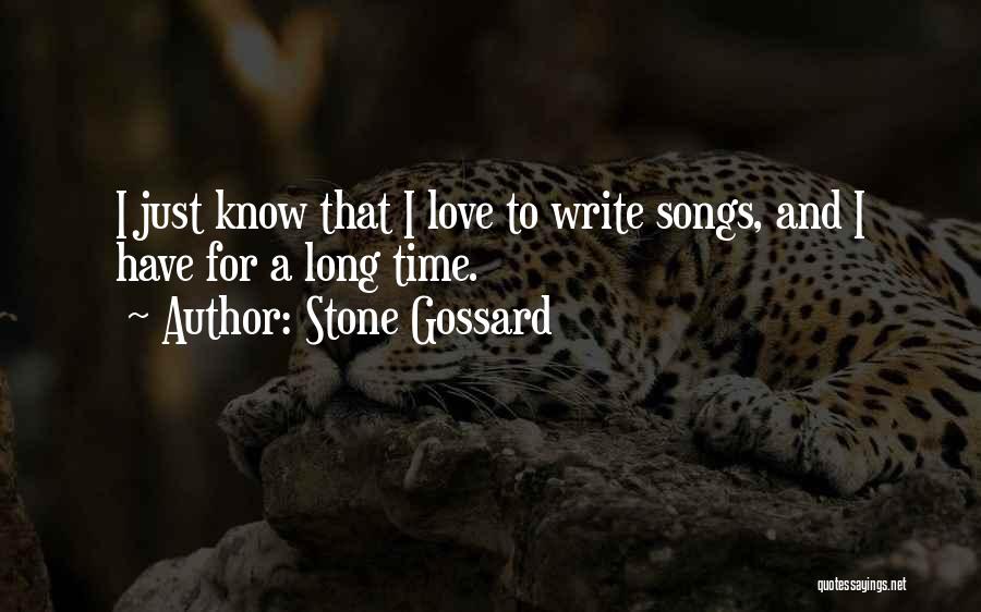 Stone Gossard Quotes: I Just Know That I Love To Write Songs, And I Have For A Long Time.