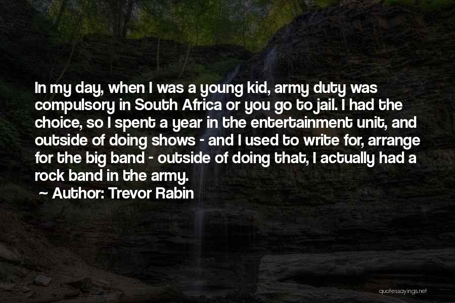 Trevor Rabin Quotes: In My Day, When I Was A Young Kid, Army Duty Was Compulsory In South Africa Or You Go To