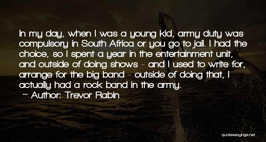 Trevor Rabin Quotes: In My Day, When I Was A Young Kid, Army Duty Was Compulsory In South Africa Or You Go To