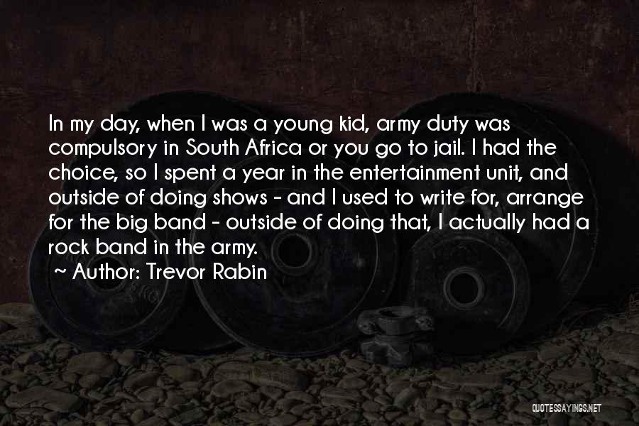 Trevor Rabin Quotes: In My Day, When I Was A Young Kid, Army Duty Was Compulsory In South Africa Or You Go To