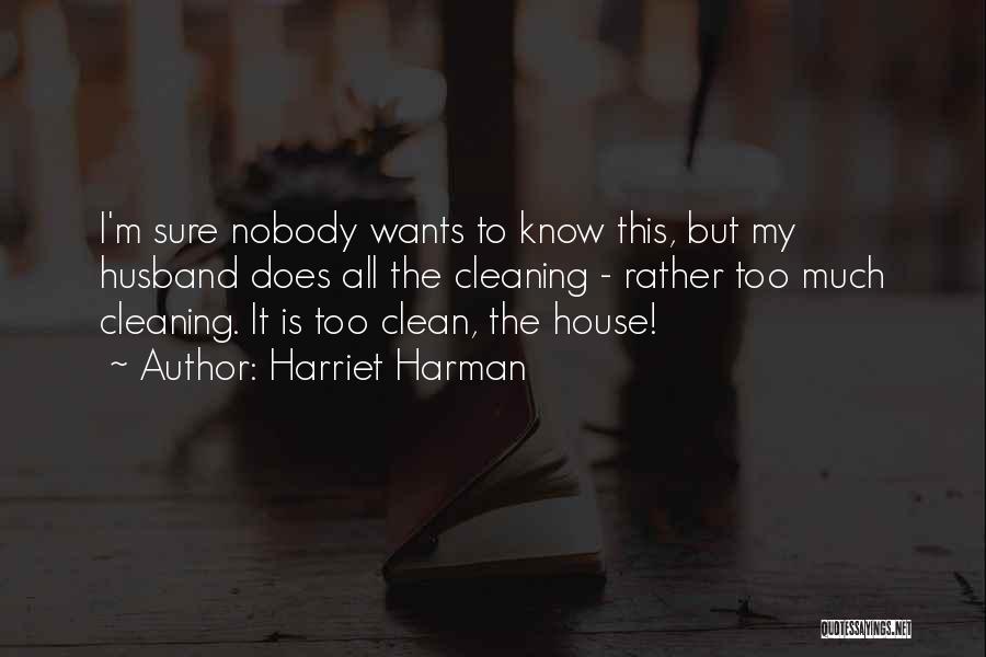 Harriet Harman Quotes: I'm Sure Nobody Wants To Know This, But My Husband Does All The Cleaning - Rather Too Much Cleaning. It