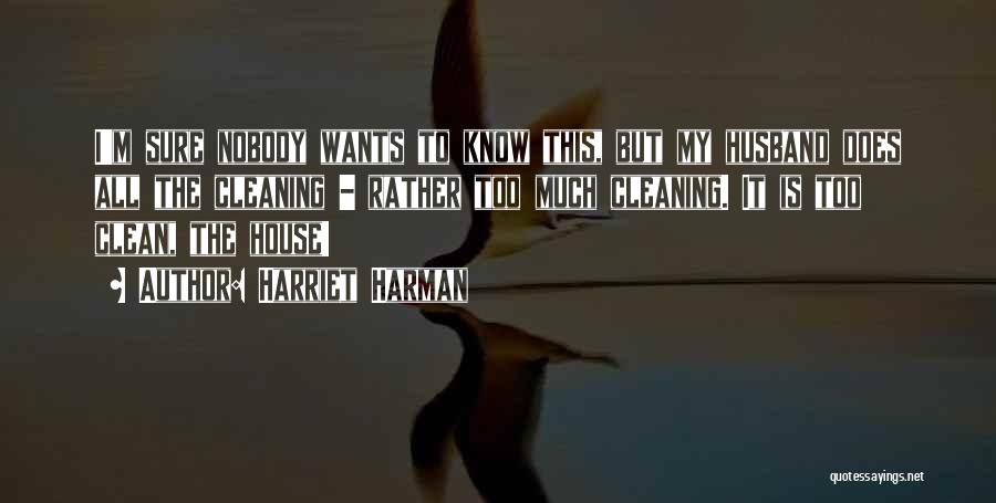 Harriet Harman Quotes: I'm Sure Nobody Wants To Know This, But My Husband Does All The Cleaning - Rather Too Much Cleaning. It