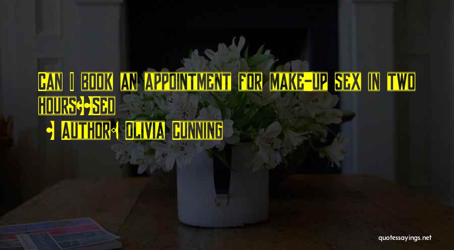 Olivia Cunning Quotes: Can I Book An Appointment For Make-up Sex In Two Hours?~sed