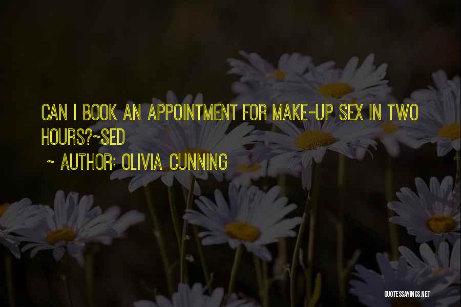 Olivia Cunning Quotes: Can I Book An Appointment For Make-up Sex In Two Hours?~sed
