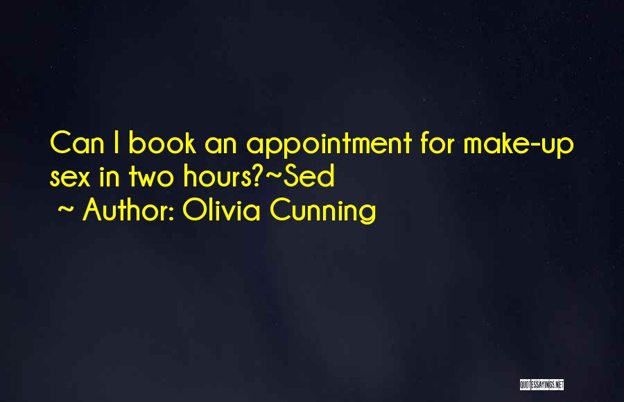 Olivia Cunning Quotes: Can I Book An Appointment For Make-up Sex In Two Hours?~sed