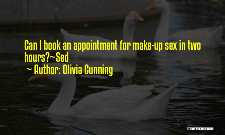 Olivia Cunning Quotes: Can I Book An Appointment For Make-up Sex In Two Hours?~sed