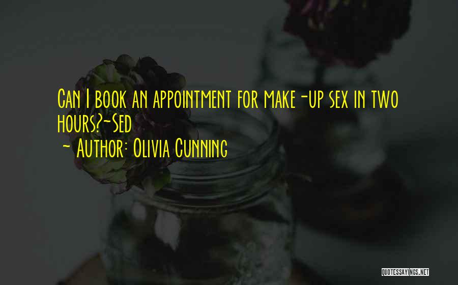 Olivia Cunning Quotes: Can I Book An Appointment For Make-up Sex In Two Hours?~sed
