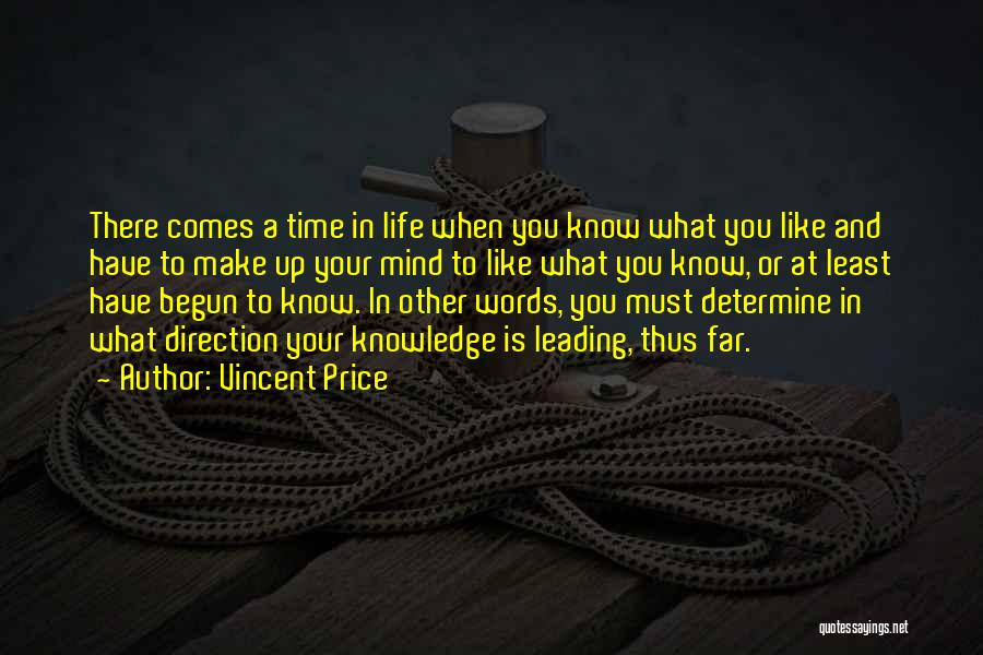 Vincent Price Quotes: There Comes A Time In Life When You Know What You Like And Have To Make Up Your Mind To