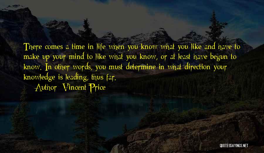 Vincent Price Quotes: There Comes A Time In Life When You Know What You Like And Have To Make Up Your Mind To