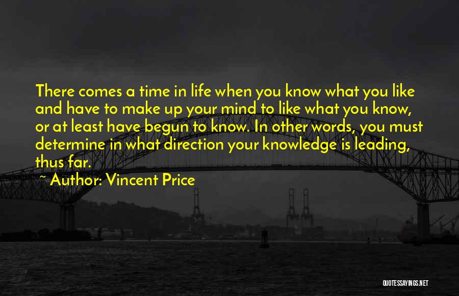 Vincent Price Quotes: There Comes A Time In Life When You Know What You Like And Have To Make Up Your Mind To