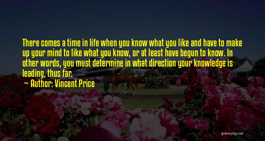 Vincent Price Quotes: There Comes A Time In Life When You Know What You Like And Have To Make Up Your Mind To