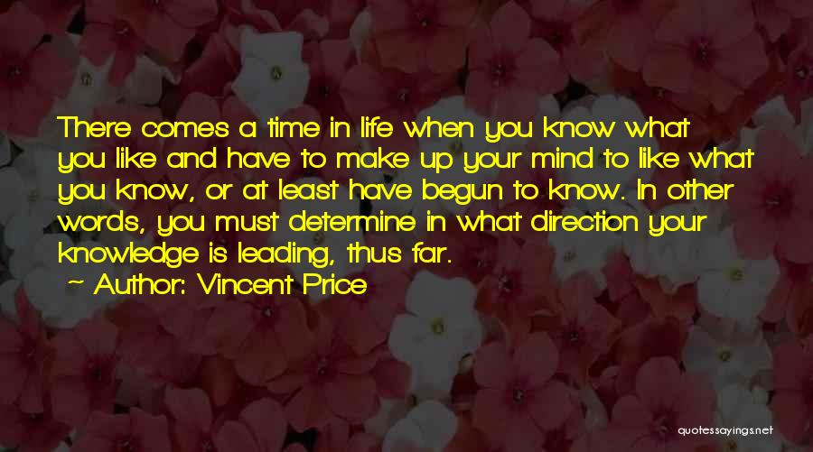 Vincent Price Quotes: There Comes A Time In Life When You Know What You Like And Have To Make Up Your Mind To