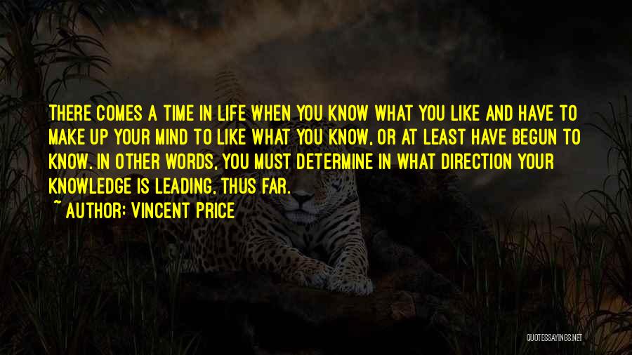 Vincent Price Quotes: There Comes A Time In Life When You Know What You Like And Have To Make Up Your Mind To