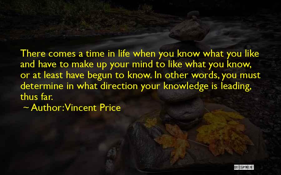 Vincent Price Quotes: There Comes A Time In Life When You Know What You Like And Have To Make Up Your Mind To