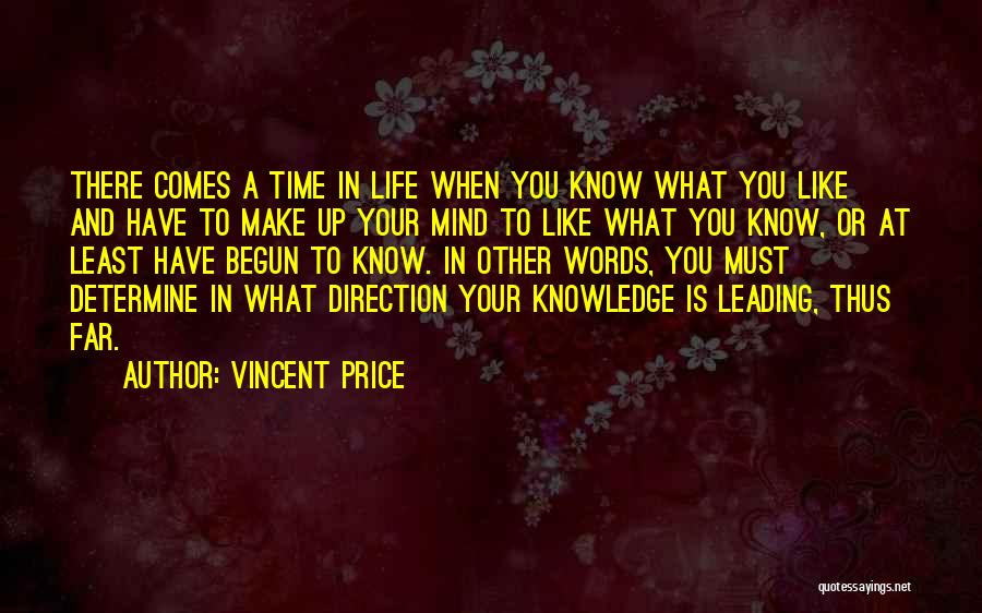 Vincent Price Quotes: There Comes A Time In Life When You Know What You Like And Have To Make Up Your Mind To