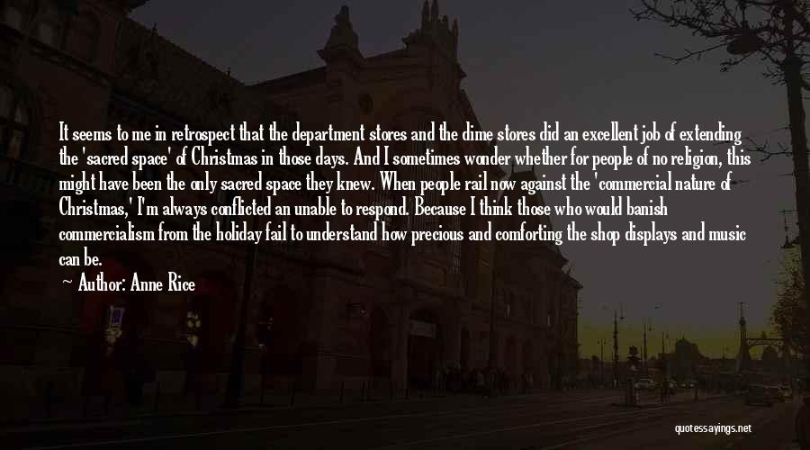 Anne Rice Quotes: It Seems To Me In Retrospect That The Department Stores And The Dime Stores Did An Excellent Job Of Extending