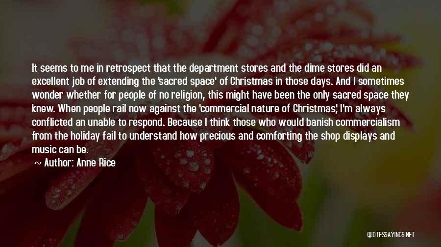 Anne Rice Quotes: It Seems To Me In Retrospect That The Department Stores And The Dime Stores Did An Excellent Job Of Extending