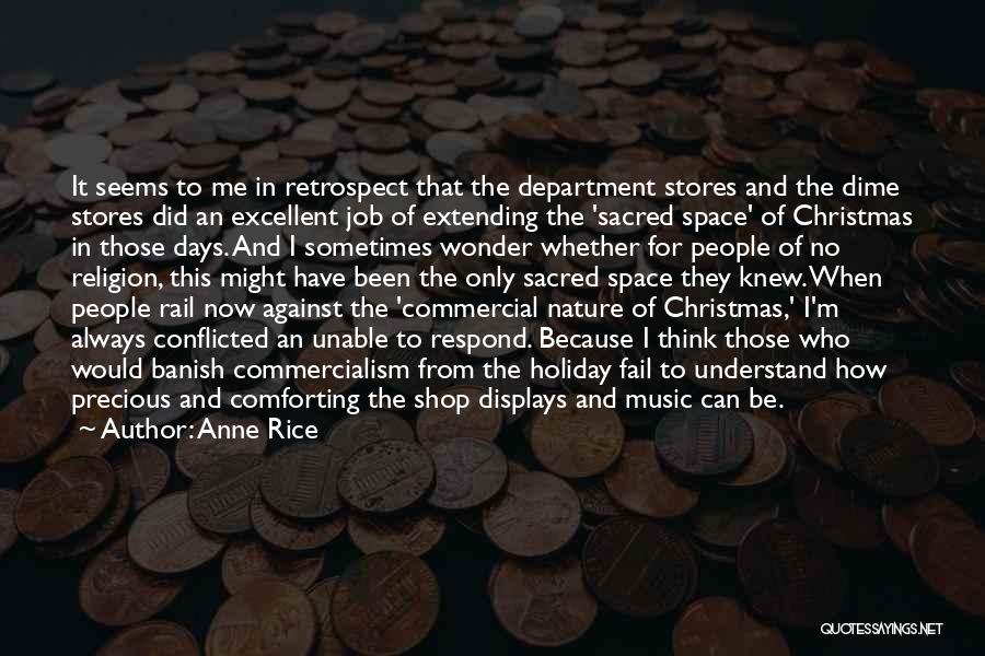 Anne Rice Quotes: It Seems To Me In Retrospect That The Department Stores And The Dime Stores Did An Excellent Job Of Extending