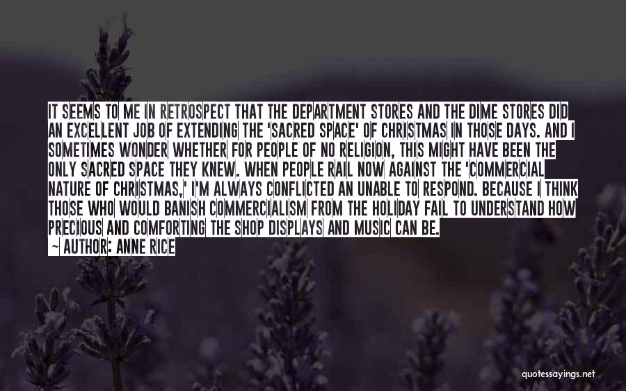 Anne Rice Quotes: It Seems To Me In Retrospect That The Department Stores And The Dime Stores Did An Excellent Job Of Extending