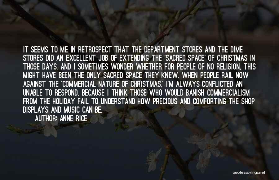 Anne Rice Quotes: It Seems To Me In Retrospect That The Department Stores And The Dime Stores Did An Excellent Job Of Extending
