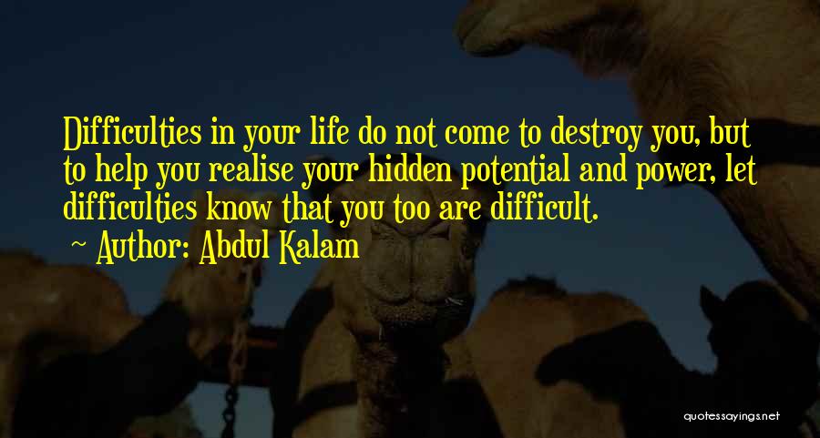 Abdul Kalam Quotes: Difficulties In Your Life Do Not Come To Destroy You, But To Help You Realise Your Hidden Potential And Power,