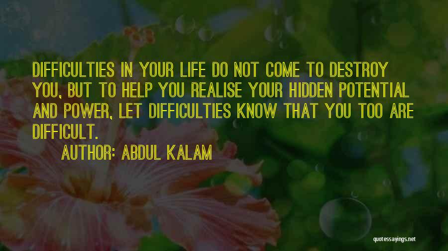 Abdul Kalam Quotes: Difficulties In Your Life Do Not Come To Destroy You, But To Help You Realise Your Hidden Potential And Power,