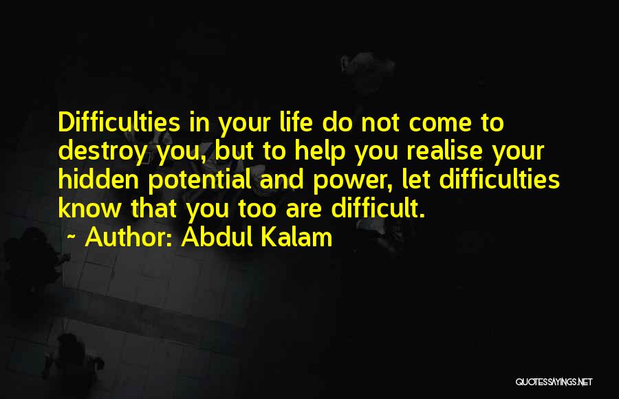 Abdul Kalam Quotes: Difficulties In Your Life Do Not Come To Destroy You, But To Help You Realise Your Hidden Potential And Power,