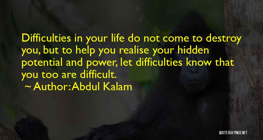 Abdul Kalam Quotes: Difficulties In Your Life Do Not Come To Destroy You, But To Help You Realise Your Hidden Potential And Power,