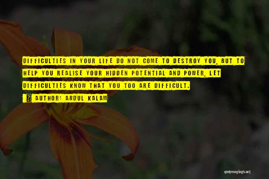 Abdul Kalam Quotes: Difficulties In Your Life Do Not Come To Destroy You, But To Help You Realise Your Hidden Potential And Power,