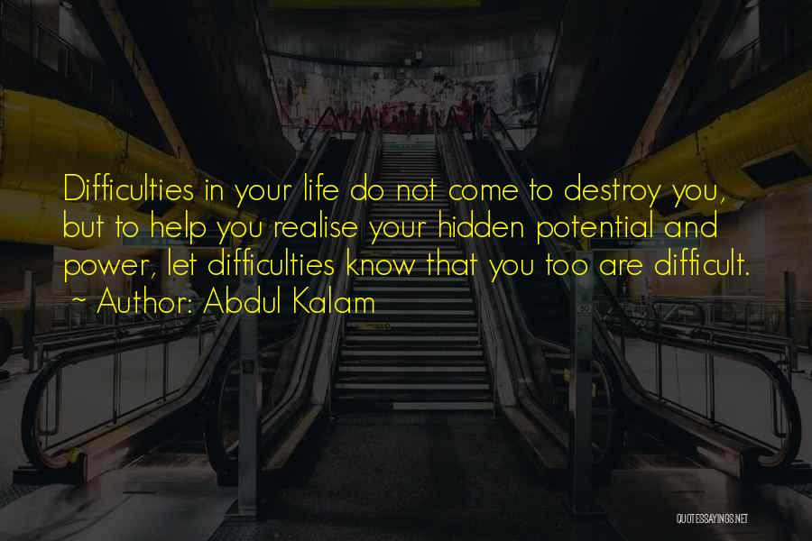 Abdul Kalam Quotes: Difficulties In Your Life Do Not Come To Destroy You, But To Help You Realise Your Hidden Potential And Power,