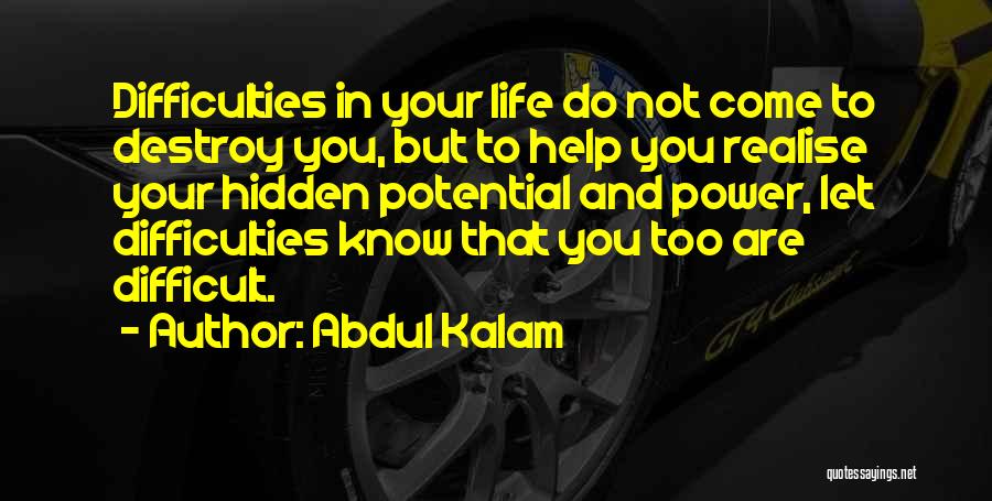 Abdul Kalam Quotes: Difficulties In Your Life Do Not Come To Destroy You, But To Help You Realise Your Hidden Potential And Power,