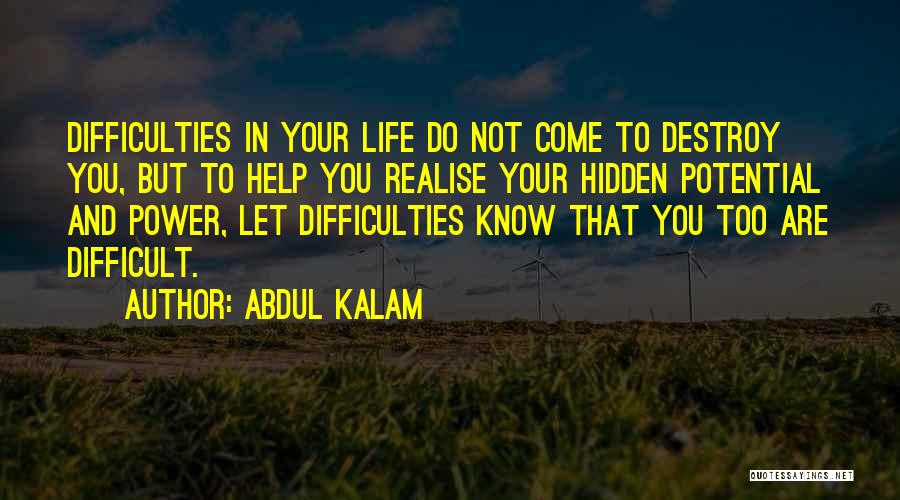 Abdul Kalam Quotes: Difficulties In Your Life Do Not Come To Destroy You, But To Help You Realise Your Hidden Potential And Power,