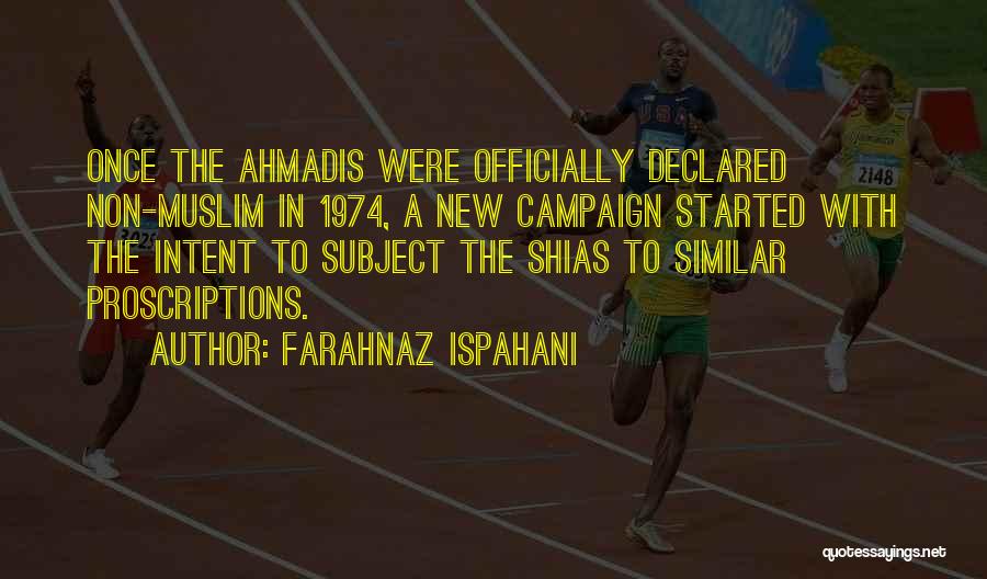 Farahnaz Ispahani Quotes: Once The Ahmadis Were Officially Declared Non-muslim In 1974, A New Campaign Started With The Intent To Subject The Shias
