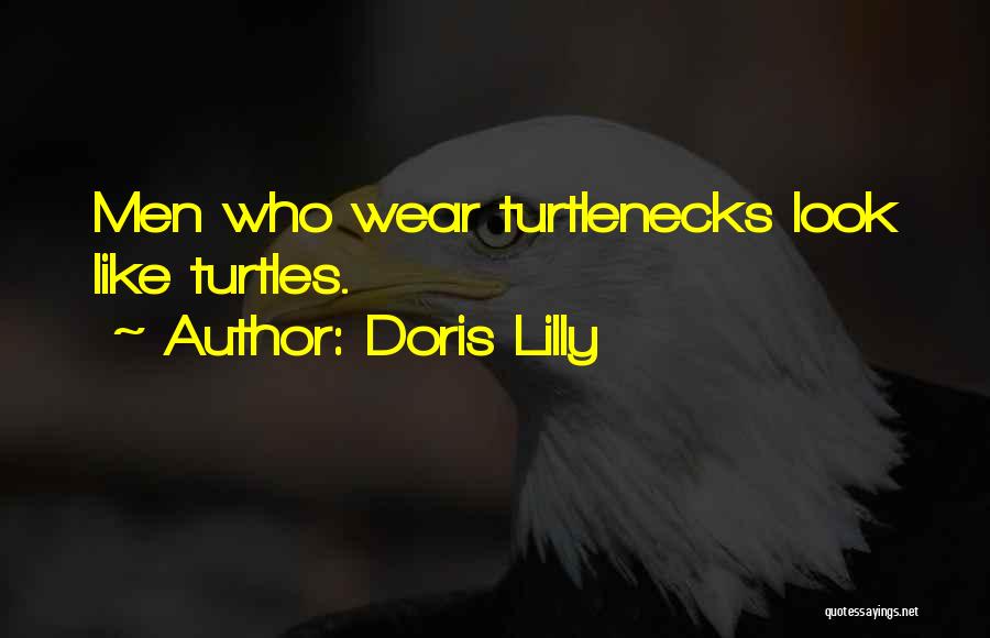 Doris Lilly Quotes: Men Who Wear Turtlenecks Look Like Turtles.