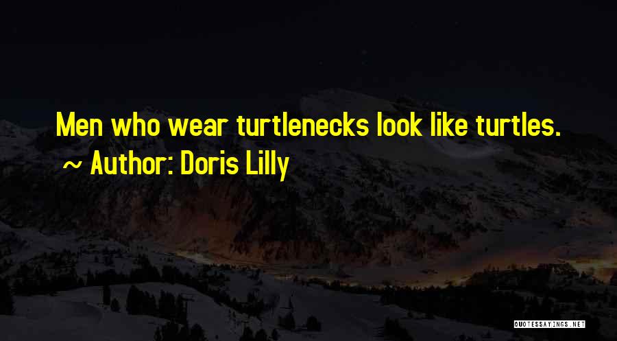 Doris Lilly Quotes: Men Who Wear Turtlenecks Look Like Turtles.