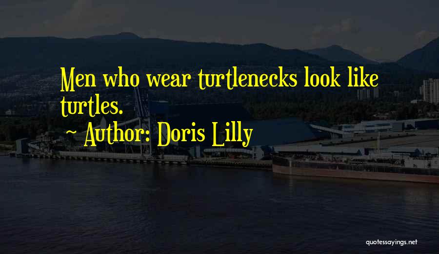 Doris Lilly Quotes: Men Who Wear Turtlenecks Look Like Turtles.