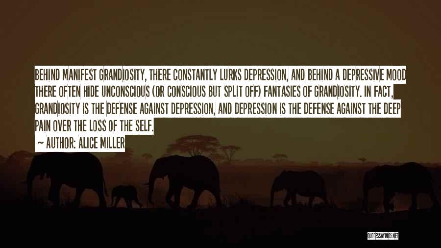 Alice Miller Quotes: Behind Manifest Grandiosity, There Constantly Lurks Depression, And Behind A Depressive Mood There Often Hide Unconscious (or Conscious But Split