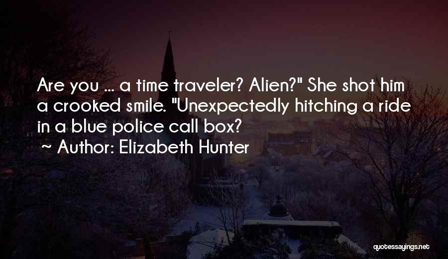 Elizabeth Hunter Quotes: Are You ... A Time Traveler? Alien? She Shot Him A Crooked Smile. Unexpectedly Hitching A Ride In A Blue