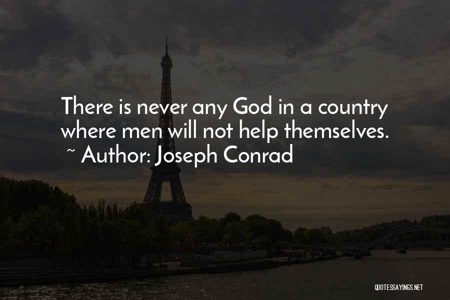 Joseph Conrad Quotes: There Is Never Any God In A Country Where Men Will Not Help Themselves.