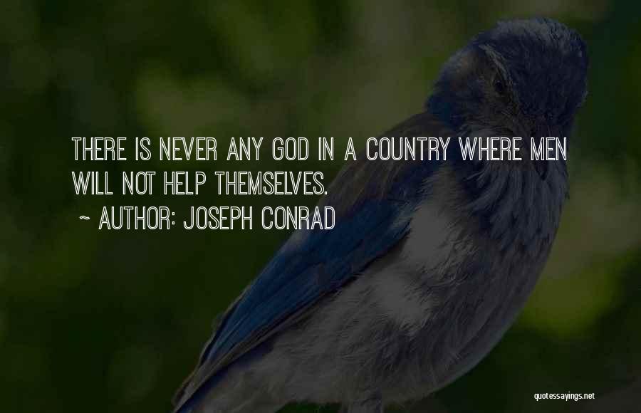 Joseph Conrad Quotes: There Is Never Any God In A Country Where Men Will Not Help Themselves.